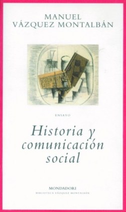 "Historia y comunicación social", de Manuel Vázquez Montalbán
